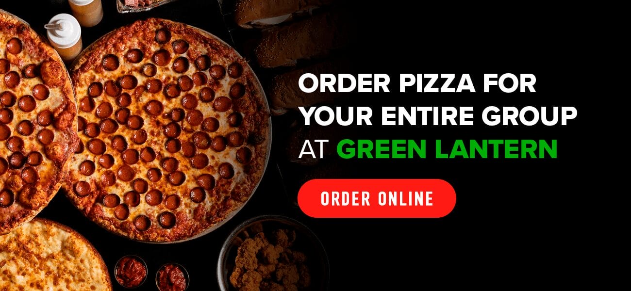 Order pizza for your entire group at Green Lantern.