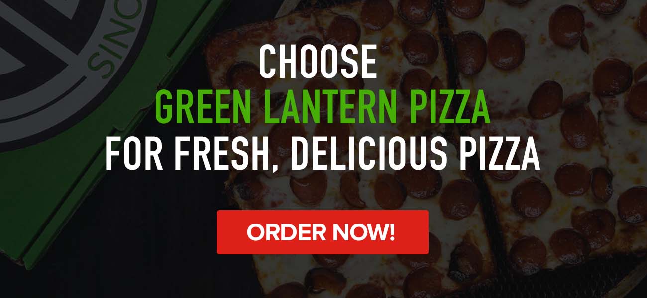 Choose Green Lantern Pizza for fresh, delicious pizza