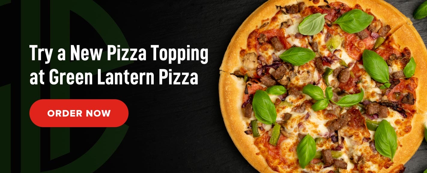 Try a New Pizza Topping at Green Lantern Pizza